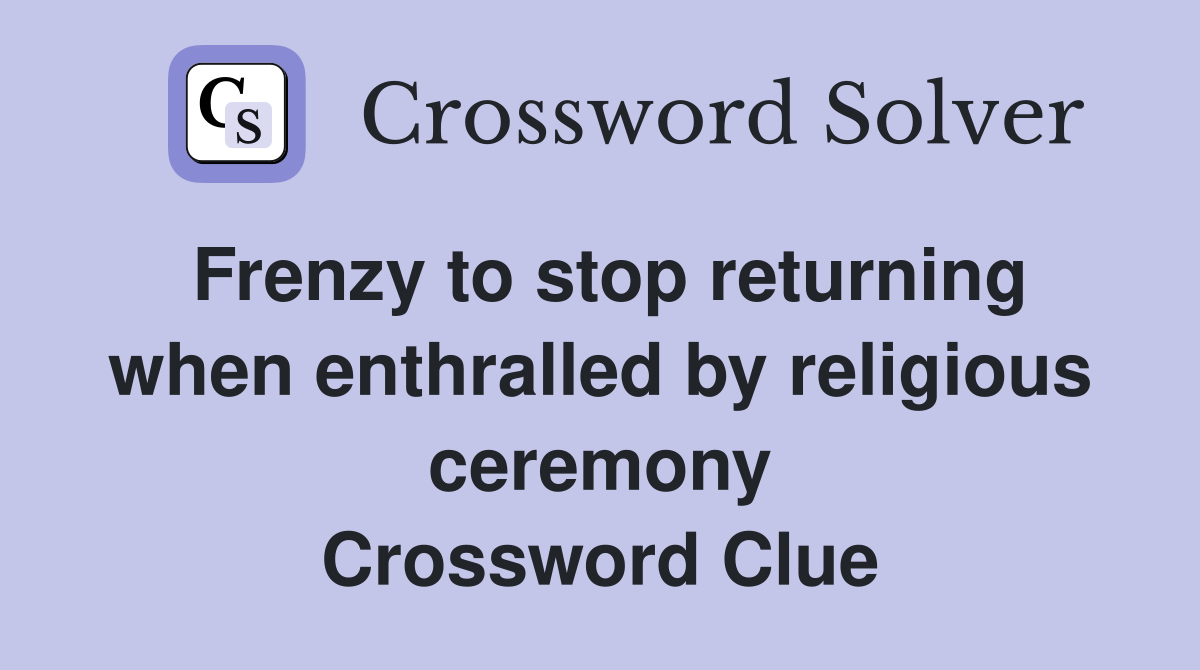 Frenzy to stop returning when enthralled by religious ceremony